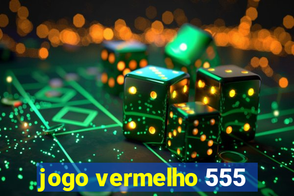 jogo vermelho 555